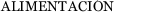 ALIMENTACIÓN